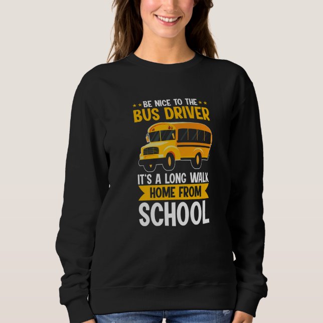 Sudadera Be Nice To The Yellow School Bus Driver It's A Lon (Anverso)