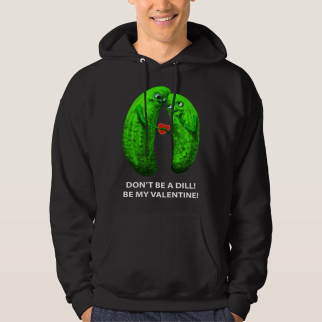 Sudadera Be no Dill Be my Valentine s Day Valentine s Cucum (Anverso)
