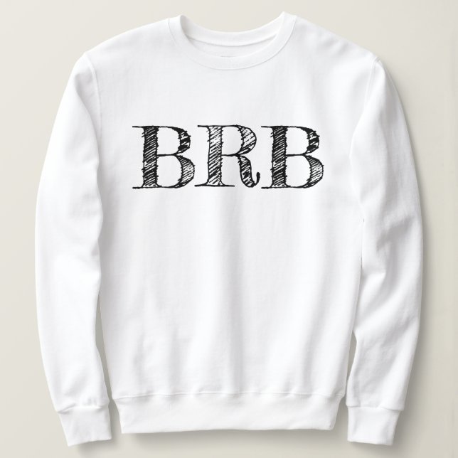 Sudadera Be Right Back BRB Sweatshirt - Women's Lettering! (Anverso del diseño)