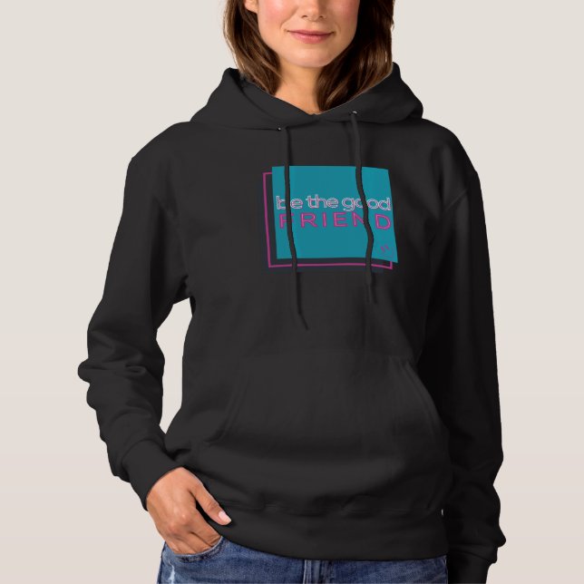 Sudadera Be The Good Friend (Anverso)