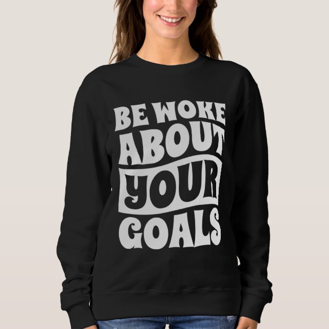Sudadera Be Woke About Your Goals Motivational Life Achieve (Anverso)