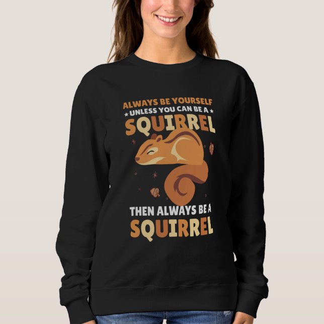 Sudadera Be yoursefl unless you can be a Squirrel for Squir (Anverso)