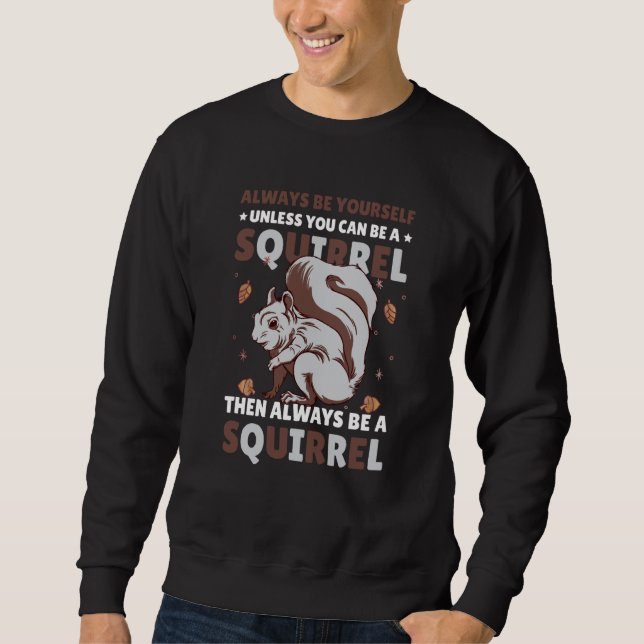 Sudadera Be yoursefl unless you can be a Squirrel for Squir (Anverso)