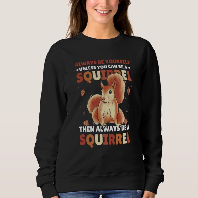 Sudadera Be yoursefl unless you can be a Squirrel for Squir (Anverso)