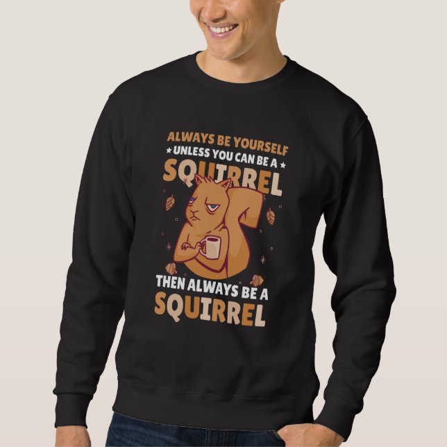 Sudadera Be yoursefl unless you can be a Squirrel for Squir (Anverso)