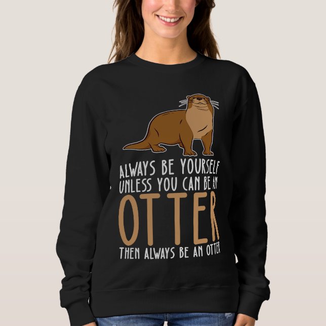 Sudadera Be Yourself Always And Be A Otter (Anverso)
