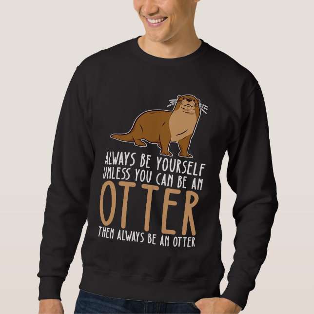 Sudadera Be Yourself Always And Be A Otter (Anverso)
