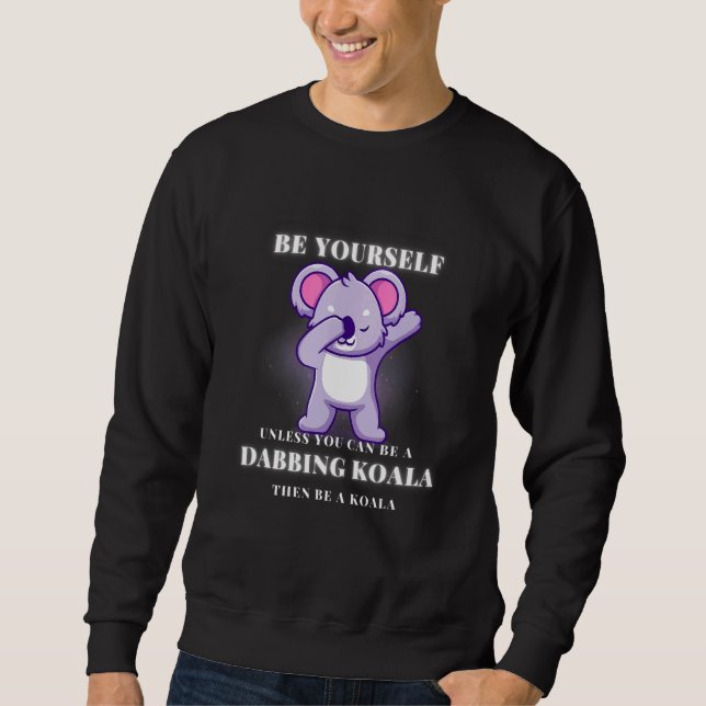 Sudadera BE YOURSELF unless you can be a DABBING KOALA (Anverso)