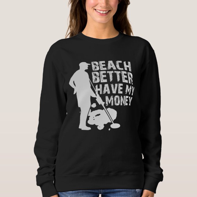 Sudadera Beach Better Have My Money  Metal Detector (Anverso)
