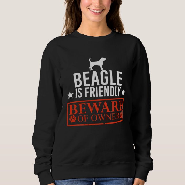 Sudadera Beagle Dog is Friendly Beware of Dog Owner  Dog (Anverso)