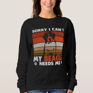 Sudadera Beagle Dog Sorry I Can´t My Beagle Needs Me