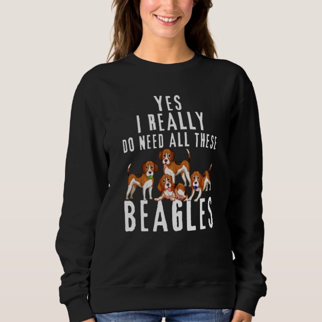Sudadera Beagle Quote Yes I Really Do Need All These Beagle (Anverso)