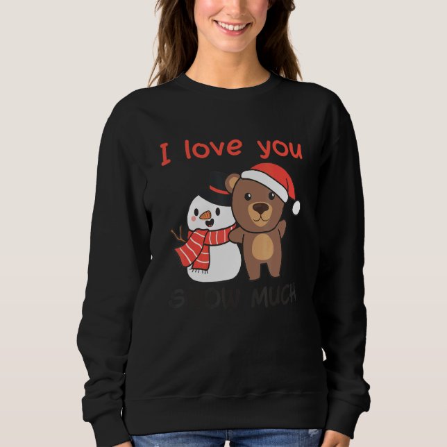 Sudadera Bear I Love You Snow Much Snowman Pun (Anverso)