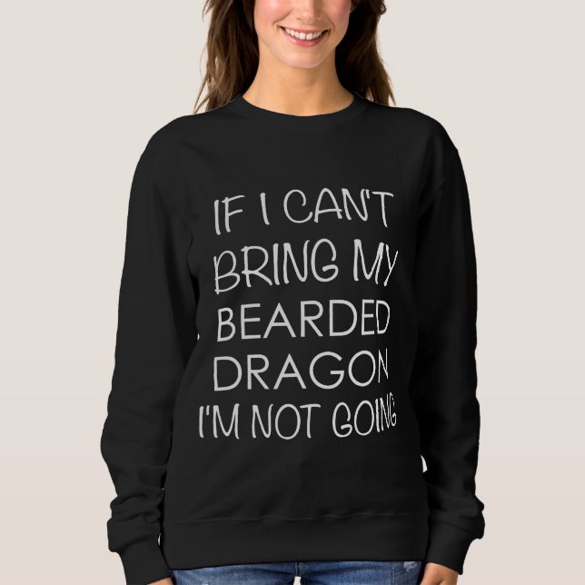 Sudadera Bearded Dragon If I Cant Bring My Im Not Going (Anverso)