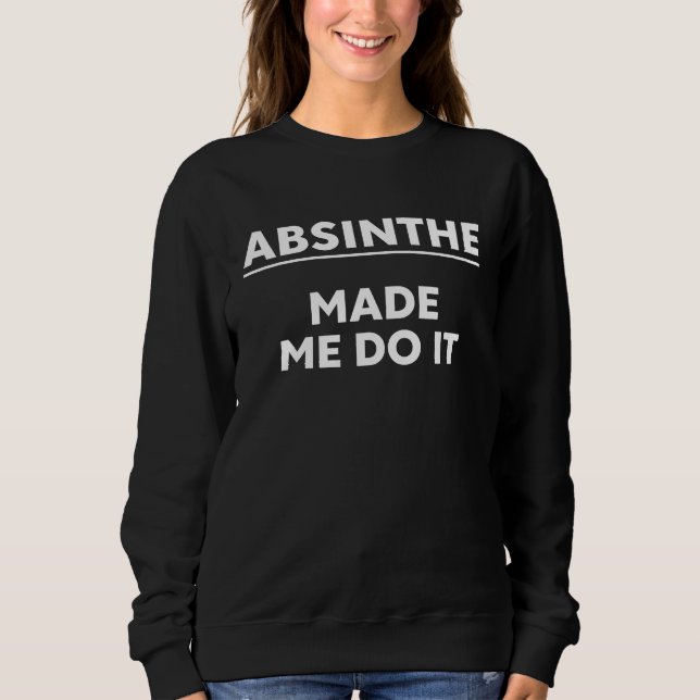 Sudadera Bebedores de Absenta  La Absenta Me Hizo Hacerlo A (Anverso)