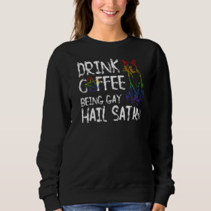 Sudadera Beber café siendo Gay Hail Satan Lgbt