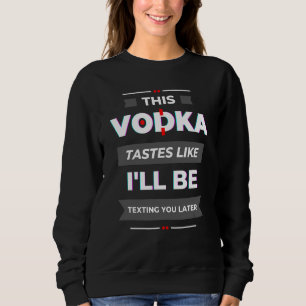 Sudadera Beber De Vodka Dice Que Este Vodka Sabe A Paredrin