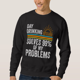 Sudadera beber durante el día resuelve 99 problemas Copas d