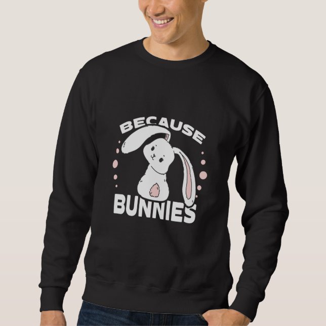 Sudadera Because Bunnies I Easter Bunny Cute Bunny (Anverso)