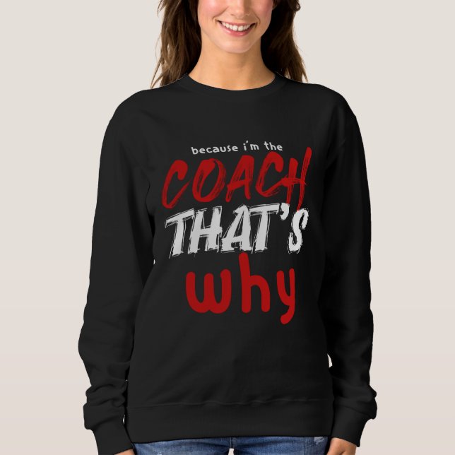 Sudadera Because I m the Coach That s Why  Coach (Anverso)