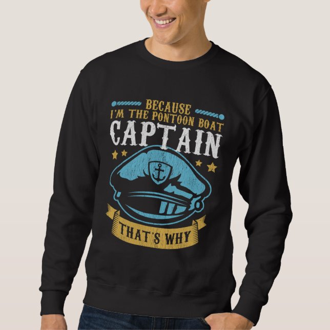 Sudadera Because I m The Pontoon Boat Captain Boating Ponto (Anverso)