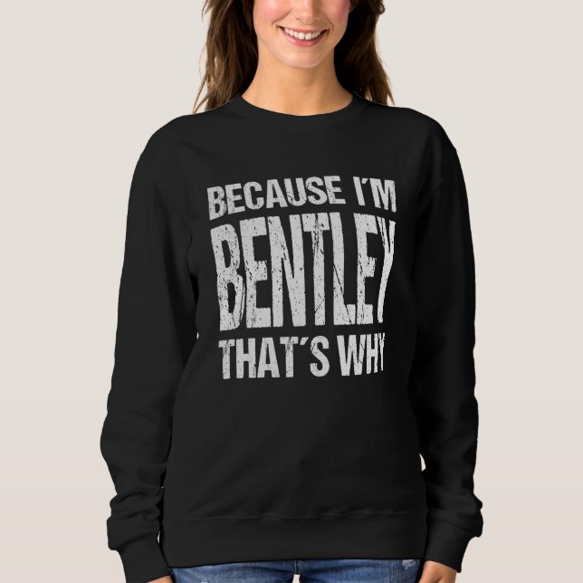 Sudadera BECAUSE I'M BENTLEY THAT'S WHY Fun (Anverso)