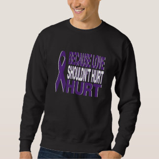 Sudadera Because Love Shouldn't Hurt Domestic Violence Awar
