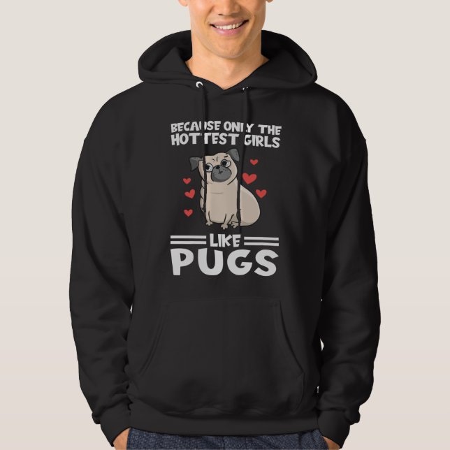 Sudadera because only the hottest girls like pugs Pugs Dog (Anverso)