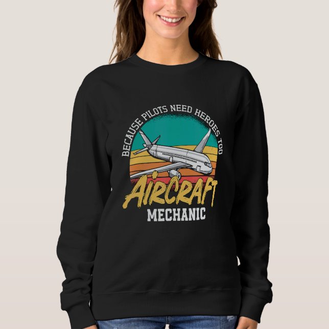 Sudadera Because Pilots Need Heroes Too Aircraft Mechanic A (Anverso)