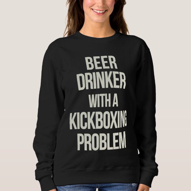 Sudadera Beer Drinker With Kickboxing Problem  Workout Kick (Anverso)