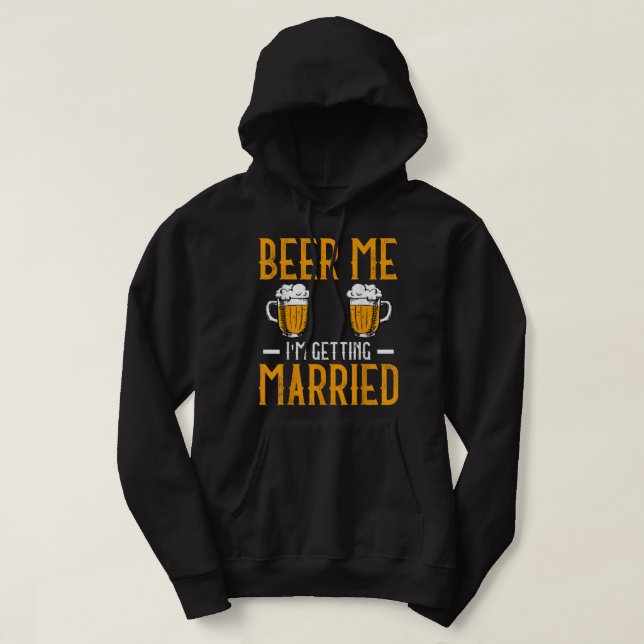 Sudadera Beer Me I Am Getting Married Men Funny Groom Bache (Diseño del anverso)