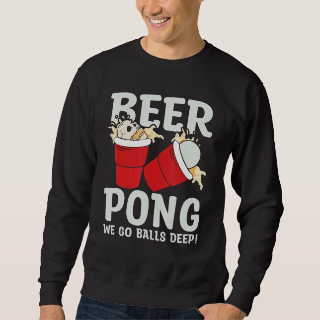 Sudadera Beer Pong  We go balls deeps (Anverso)
