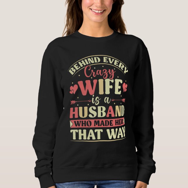 Sudadera Behind Every Crazy Wife Is A Husband Who Made Her  (Anverso)