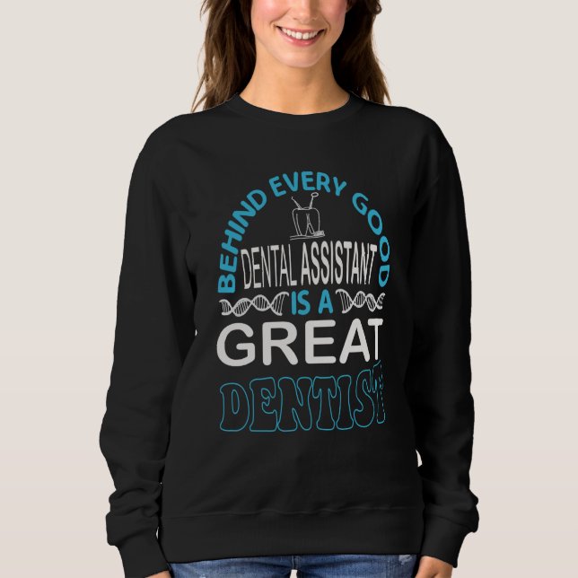 Sudadera Behind Every Good Dental Assistant Is A Great Dent (Anverso)