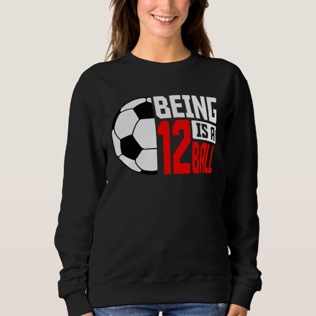 Sudadera Being 12 Is A Ball Soccer Player 12th Bday Party T (Anverso)