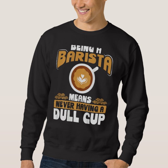 Sudadera Being A Barista Means Never Having A Dull Cup Back (Anverso)