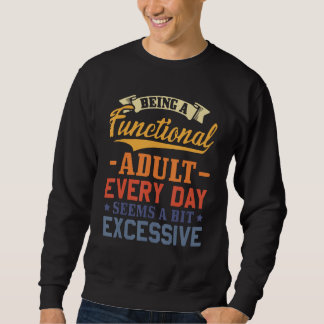 Sudadera Being A Functional Adult Everyday Seems A Bit Exce
