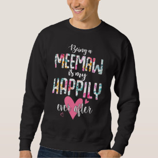 Sudadera Being A Meemaw Is My Happily Ever After Flower Mo