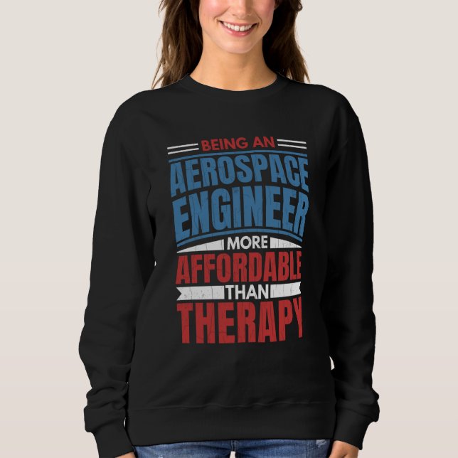 Sudadera Being An Aerospace Engineer Is Therapy Engineering (Anverso)