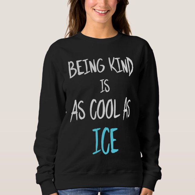 Sudadera Being Kind Is As Cool As Ice (Anverso)