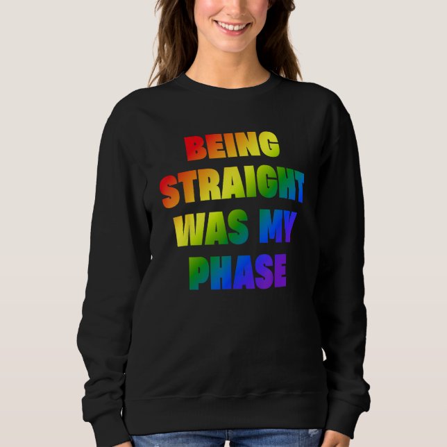 Sudadera Being Straight Was My Phase  LGBT (Anverso)