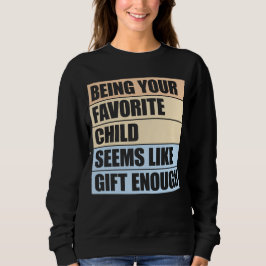 Sudadera Being Your Favorite Child Seems Like Gift Enough