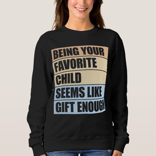 Sudadera Being Your Favorite Child Seems Like Gift Enough (Anverso)