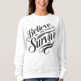 Sudadera believe in the power to survive