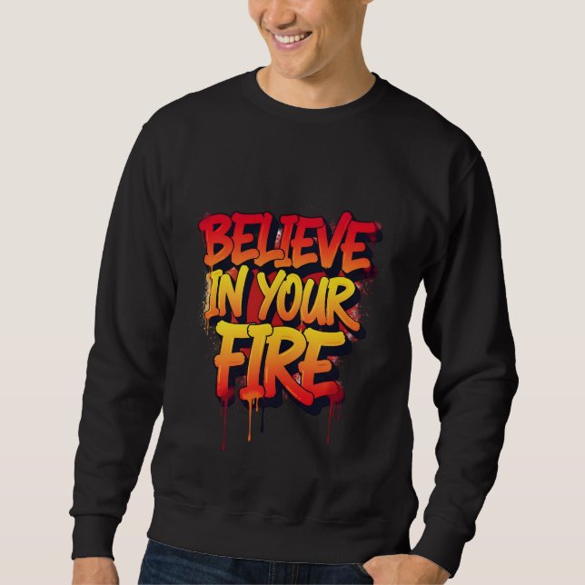 Sudadera BELIEVE IN YOUR FIRE - Graffiti Street Art  (Anverso)