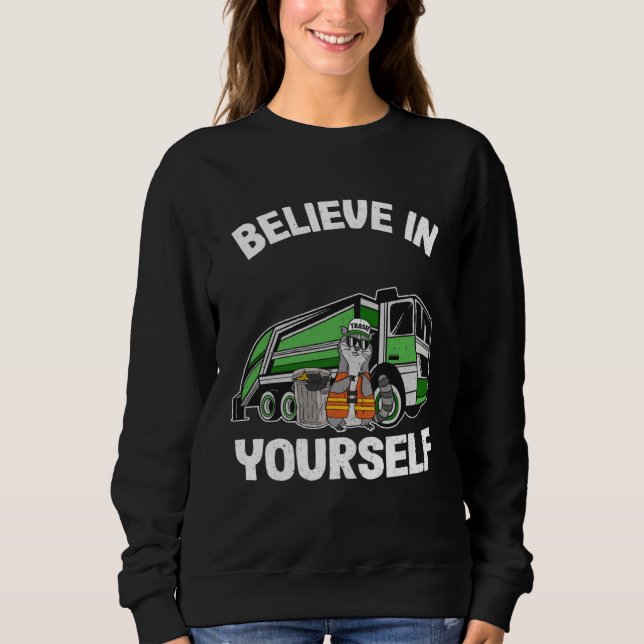 Sudadera Believe In Yourself Trash Garbage Truck Driver Rac (Anverso)