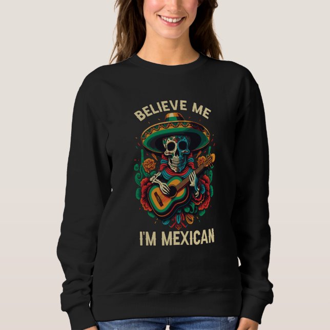Sudadera Believe Me I'm Mexican Life Mexico Pride Country   (Anverso)