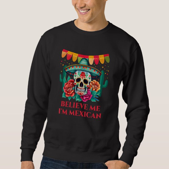 Sudadera Believe Me Im Mexican Patriotic Mexico Patriotism  (Anverso)