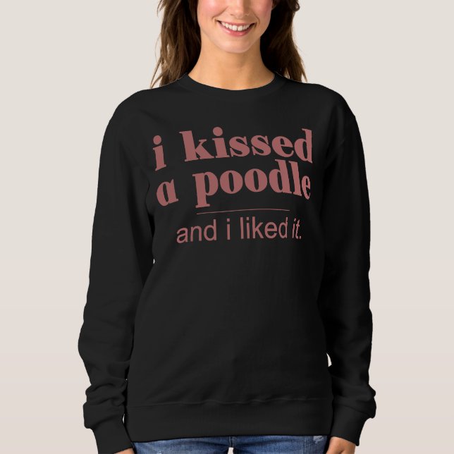 Sudadera Besé Un Poodle Y Me Gusta El Perro Mascota. (Anverso)