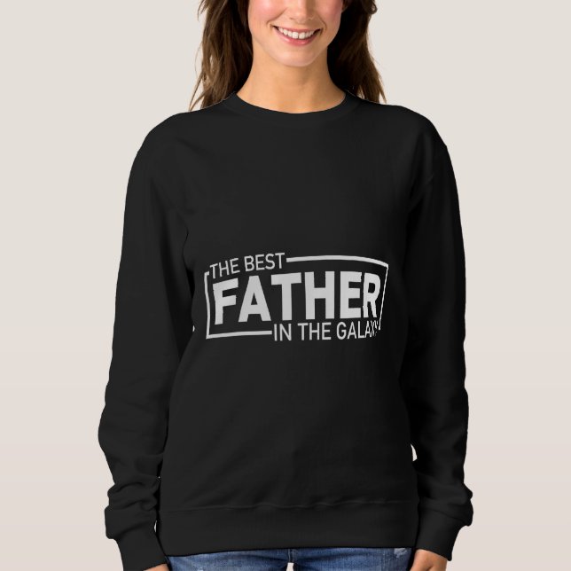 Sudadera Best Dad in the Galaxy  Universe s Best Dad Design (Anverso)
